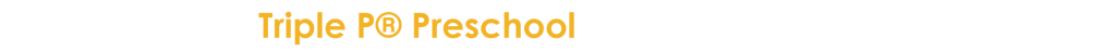 Triple P® Preschool